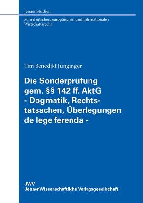 Die Sonderprüfung gem. §§ 142 ff. AktG – Dogmatik, Rechtstatsachen, Überlegungen de lege ferenda – von Junginger,  Tim Benedikt