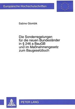 Die Sonderregelungen für die neuen Bundesländer in 246 a BauGB und im Maßnahmengesetz zum Baugesetzbuch von Glombik,  Sabine