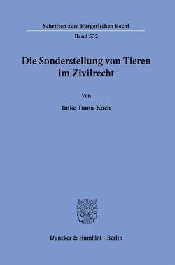 Die Sonderstellung von Tieren im Zivilrecht. von Tuma-Koch,  Imke