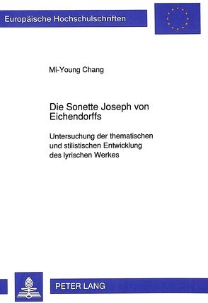Die Sonette Joseph von Eichendorffs von Chang,  Mi-Young