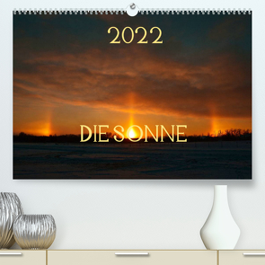 Die Sonne – 2022 (Premium, hochwertiger DIN A2 Wandkalender 2022, Kunstdruck in Hochglanz) von Drews,  Marianne