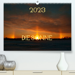 Die Sonne – 2023 (Premium, hochwertiger DIN A2 Wandkalender 2023, Kunstdruck in Hochglanz) von Drews,  Marianne