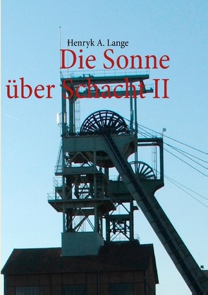 Die Sonne über Schacht II von Lange,  Henryk A., Laufersweiler,  Henryk