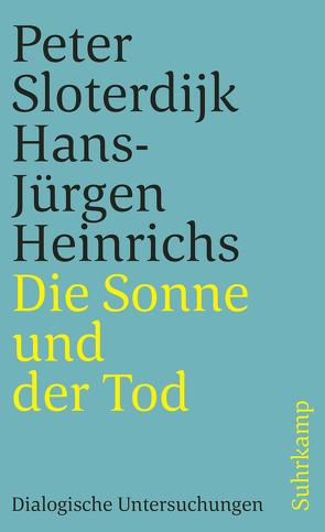 Die Sonne und der Tod von Heinrichs,  Hans-Jürgen, Sloterdijk,  Peter