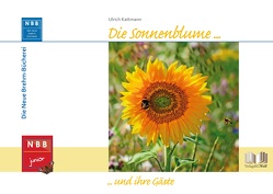 Die Sonnenblume und ihre Gäste von Kattmann,  Ulrich