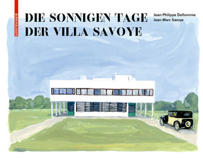 Die sonnigen Tage der Villa Savoye von Delhomme,  Jean-Philippe, Savoye,  Jean-Marc