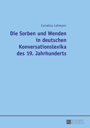 Die Sorben und Wenden in deutschen Konversationslexika des 19. Jahrhunderts von Lehmann,  Cornelius