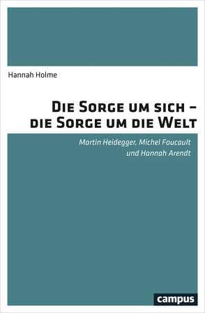 Die Sorge um sich – die Sorge um die Welt von Holme,  Hannah