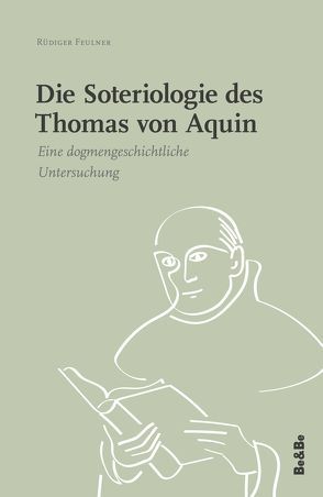 Die Soteriologie des Thomas von Aquin von Feulner,  Rüdiger