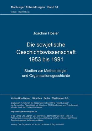 Die sowjetische Geschichtswissenschaft 1953 bis 1991 von Hösler,  Joachim
