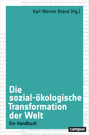 Die sozial-ökologische Transformation der Welt von Brand,  Karl-Werner, Brunnengraeber,  Achim, Brunner,  Karl-Michael, Coy,  Martin, Freyer,  Bernhard, Kabisch,  Sigrun, Laschewski,  Lutz, Littig,  Beate, Mautz,  Rüdiger, Meyer-Ohlendorf,  Lutz, Reusswig,  Fritz, Rink,  Dieter, Senz,  Anja