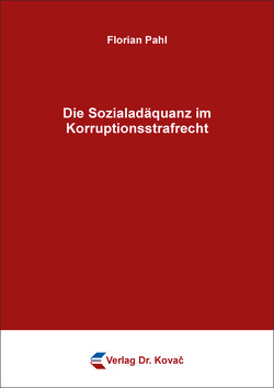 Die Sozialadäquanz im Korruptionsstrafrecht von Pahl,  Florian