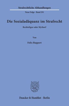 Die Sozialadäquanz im Strafrecht. von Ruppert,  Felix