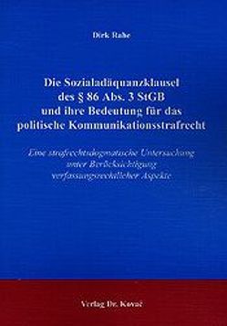 Die Sozialadäquanzklausel des § 86 Abs. 3 StGB und ihre Bedeutung für das politische Kommunikationsstrafrecht von Rahe,  Dirk