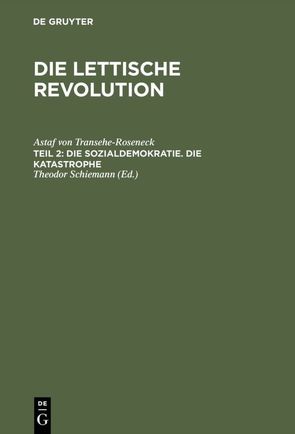 Astaf von Transehe-Roseneck: Die lettische Revolution / Die Sozialdemokratie. Die Katastrophe von Schiemann,  Theodor, Transehe-Roseneck,  Astaf von