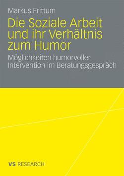 Die Soziale Arbeit und ihr Verhältnis zum Humor von Frittum,  Markus