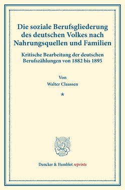 Die soziale Berufsgliederung des deutschen Volkes nach Nahrungsquellen und Familien. von Claassen,  Walter