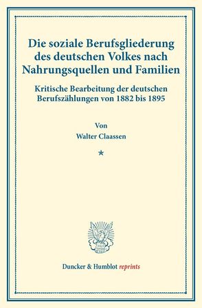 Die soziale Berufsgliederung des deutschen Volkes nach Nahrungsquellen und Familien. von Claassen,  Walter