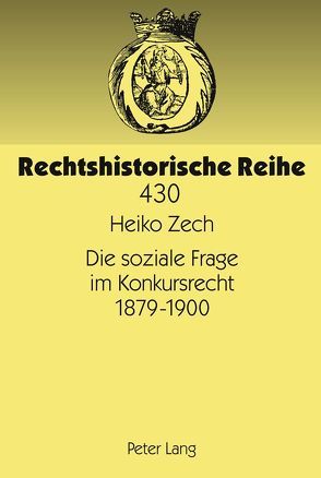 Die soziale Frage im Konkursrecht 1879-1900 von Zech,  Heiko