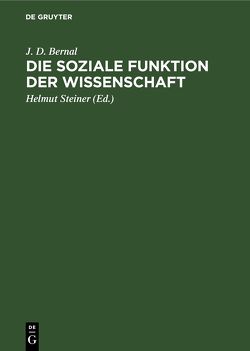 Die soziale Funktion der Wissenschaft von Bernal,  J. D., König,  Karl, Steiner,  Helmut