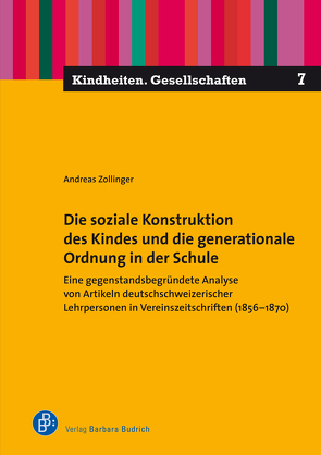 Die soziale Konstruktion des Kindes und die generationale Ordnung in der Schule von Zollinger,  Andreas