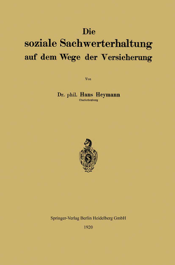 Die soziale Sachwerterhaltung auf dem Wege der Versicherung von Heymann,  Hans