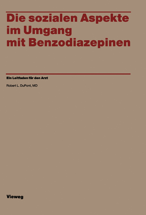 Die sozialen Aspekte im Umgang mit Benzodiazepinen von Du Pont,  Robert L.