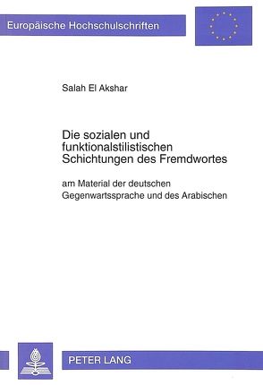 Die sozialen und funktionalstilistischen Schichtungen des Fremdwortes von El Akshar,  Salah