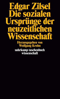 Die sozialen Ursprünge der neuzeitlichen Wissenschaft von Behrmann,  Jörn, Krohn,  Wolfgang, Zilsel,  Edgar