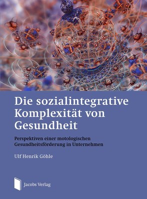 Die sozialintegrative Komplexität von Gesundheit von Göhle,  Ulf Henrik