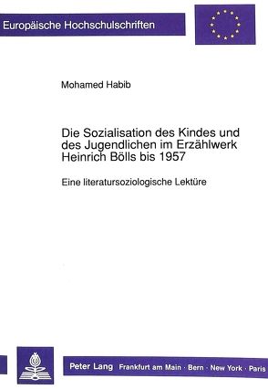 Die Sozialisation des Kindes und des Jugendlichen im Erzählwerk Heinrich Bölls bis 1957 von Habib,  Mohamed