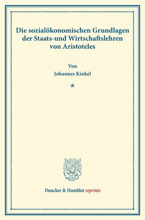Die sozialökonomischen Grundlagen der Staats- und Wirtschaftslehren von Aristoteles. von Kinkel,  Johannes