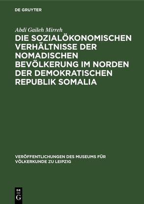 Die sozialökonomischen Verhältnisse der nomadischen Bevölkerung im Norden der Demokratischen Republik Somalia von Mirreh,  Abdi Gaileh