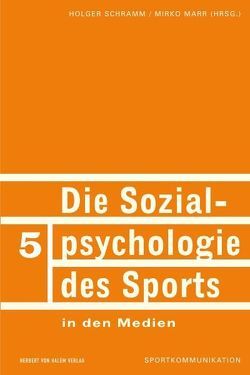 Die Sozialpsychologie des Sports in den Medien von Marr,  Mirko, Schramm,  Holger