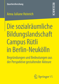 Die sozialräumliche Bildungslandschaft Campus Rütli in Berlin-Neukölln von Heinrich,  Anna Juliane