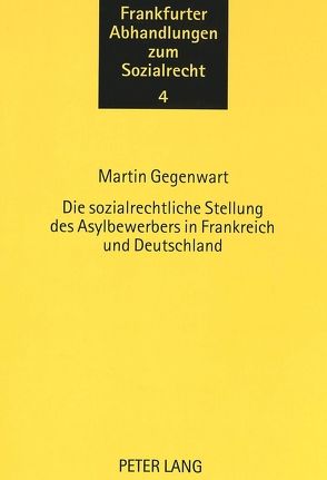 Die sozialrechtliche Stellung des Asylbewerbers in Frankreich und Deutschland von Gegenwart,  Martin