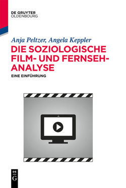 Die soziologische Film- und Fernsehanalyse von Keppler,  Angela, Peltzer,  Anja