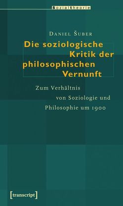 Die soziologische Kritik der philosophischen Vernunft von Šuber,  Daniel