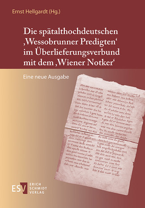 Die spätalthochdeutschen ‚Wessobrunner Predigten‘ im Überlieferungsverbund mit dem ‚Wiener Notker‘ von Hellgardt,  Ernst