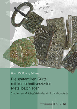 Die spätantiken Gürtel mit kerbschnittverzierten Metallbeschlägen. von Böhme,  Horst Wolfgang