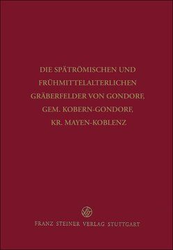 Die spätrömischen und frühmittelalterlichen Gräberfelder von Gondorf, Gem. Kobern-Gondorf, Kr. Mayen-Koblenz von Schulze-Dörrlamm,  Mechthild