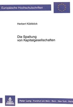 Die Spaltung von Kapitalgesellschaften von Küblböck,  Herbert
