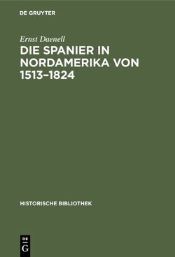 Die Spanier in Nordamerika von 1513–1824 von Daenell,  Ernst
