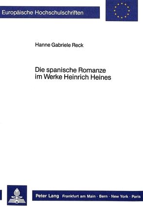 Die spanische Romanze im Werke Heinrich Heines von Reck,  Hanne Gabriele