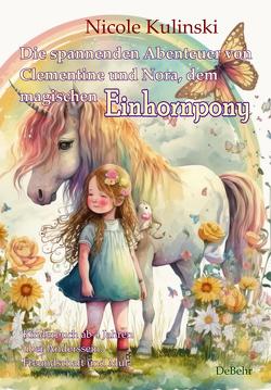 Die spannenden Abenteuer von Clementine und Nora, dem magischen Einhornpony – Kinderbuch ab 4 Jahren über Anderssein, Freundschaft und Mut von Kulinski,  Nicole