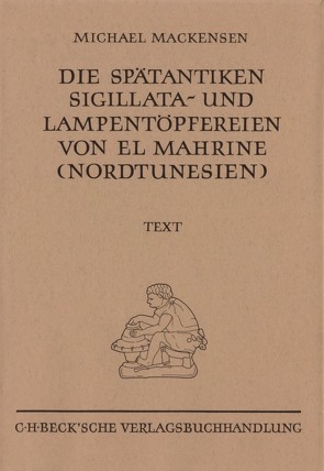 Die spätantiken Sigillata- und Lampentöpfereien von El Marine (Nordtunesien) von Mackensen,  Michael, Storz,  Sebastian