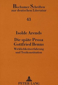 Die späte Prosa Gottfried Benns von Arends,  Isolde