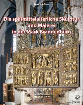 Die spätmittelaterliche Skulptur und Malerei in der Mark Brandenburg von Karg,  Detlef, Knüvener,  Peter