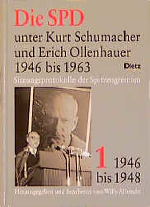 Die SPD unter Kurt Schumacher und Erich Ollenhauer 1946-1963. Sitzungsprotokolle… von Albrecht,  Willy