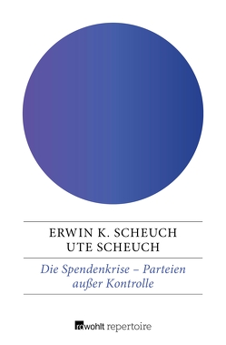 Die Spendenkrise: Parteien außer Kontrolle von Scheuch,  Erwin K., Scheuch,  Ute